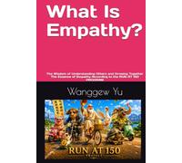 What Is Empathy?: The Wisdom of Understanding Others and Growing Together The Essence of Empathy According to the RUN AT 150 PROGRAM (RUN AT 150 PROJECT)