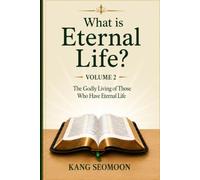 What is Eternal Life?: Volume 2: Chapters 16-30: The Godly Living of Those Who Have Eternal Life