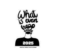 What Is Even Happening 2025 Weekly, Monthly, Daily Planner