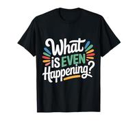 What Is Even Happening Confundido Sarcástico Aleatorio - Camiseta