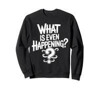 What Is Even Happening Confundido Sarcástico Aleatorio |- Sudadera