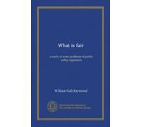 What is fair: a study of some problems of public utility regulation