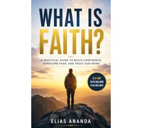 WHAT IS FAITH?: HOW TO DEVELOP UNSHAKABLE FAITH AND TRANSFORM YOUR LIFE: 3 (AWAKENING OF CONSCIOUSNESS)