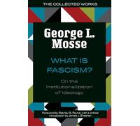 What Is Fascism?: On the Institutionalization of Ideology (The Collected Works of George L. Mosse)