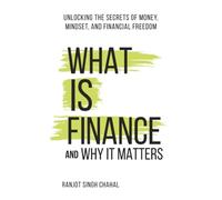 What Is Finance and Why It Matters: Unlocking the Secrets of Money, Mindset, and Financial Freedom
