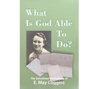What Is God Able to Do?: The Devotional Meditations of E. May Coggins