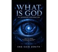 WHAT IS GOD: An Advanced Explanation