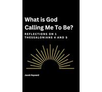 What is God Calling Me To Be?: Reflections on 1 Thessalonians 4 and 5