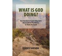 What Is God Doing? How the Book of Isaiah Helps Us to Discern Divine Providence, to Think Like Isaiah