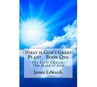 What is Gods Great Plan? Book One: The Early Church and the Hand of God