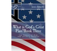What is God's Great Plan? Book Three: The World at War-The Angel's Trumpet: Volume 3