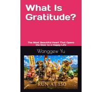 What Is Gratitude: The Most Beautiful Heart That Opens the Door to a Happy Life: 48 (THE RUN AT 150 PROJECT)