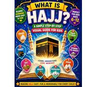 What Is Hajj? A Simple Step-by-Step Visual Guide for Kids: Step-by-Step Islamic Learning, Hajj Explained for Kids, Fun Activities, Coloring Pages & Beginner-Friendly Guide to Teach Children Easily