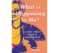 What is Happening to Me?: A Smart, Sweaty Guide to Perimenopause