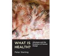 What Is Health?: Allostasis and the Evolution of Human Design (The MIT Press)