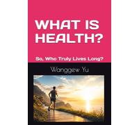WHAT IS HEALTH?: So, Who Truly Lives Long?
