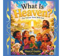 What Is Heaven?: Our Forever Home With God (Foundations of Faith)