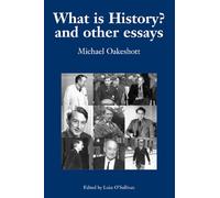 What is History? And Other Essays: Selected Writings (Michael Oakeshott Selected Writings)