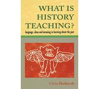 What Is History Teaching?: Language, Ideas and Meaning in Learning About the Past