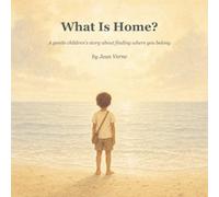 What is Home: A Gentle Children’s Story About Finding Home in Quiet Places