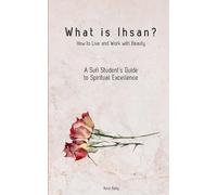 What Is Ihsān? - How to Live and Work with Beauty: A Sufi Student’s Guide to Spiritual Excellence