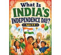 What Is India's Independence Day?: The Story of India's Freedom for Ages 4-8