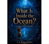 What Is Inside the Ocean?: A Journey Into Deep Blue: 1