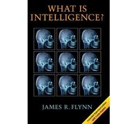 What is Intelligence?: Beyond the Flynn Effect by James R. Flynn (2009-04-09)