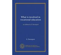 What is involved in vocational education: an address by E. Davenport