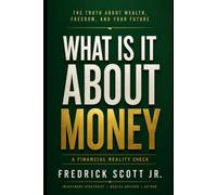 What Is It About Money: Money isn’t just numbers, it’s a mindset.