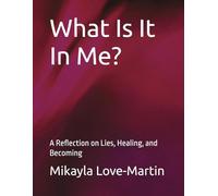 What Is It In Me?: A Reflection on Lies, Healing, and Becoming