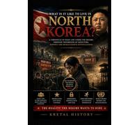 WHAT IS IT LIKE TO LIVE IN NORTH KOREA?: A chronicle of everyday life under the regime, through defector testimony, journalism, and human rights reports