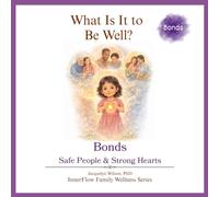What Is It to Be Well?: Bonds: Safe People & Strong Hearts (InnerFlow Family Wellness Series)