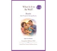 What Is It to Be Well?: Bonds: Safe People & Strong Hearts (Upper Level) (What Is It to Be Well? - The 4B Wellness Series)