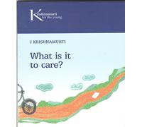 What Is It To Care [Paperback] [Jan 01, 1900] Krishnamurti J.