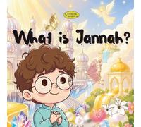 What is Jannah?: An Islamic Story for Muslim Children About Paradise, Good Deeds, and Allah's Beautiful Reward (Little Hearts Ask)