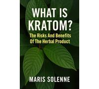 What Is Kratom?: The Risks And Benefits Of The Herbal Product