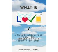 What is L.O.V.E.™?: A Transformational Guide to Self-Love, Self-Leadership, and Collective EVOLution (L.O.V.E. by Jacque)