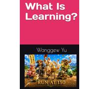 What Is Learning? (RUN AT 150 PROJECT)