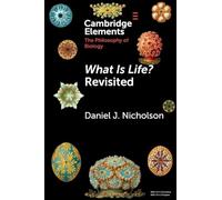 What Is Life? Revisited (Elements in the Philosophy of Biology)