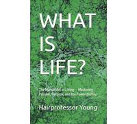 WHAT IS LIFE?: The Martial Art of Living - Mastering Passion, Purpose, and the Power to Play