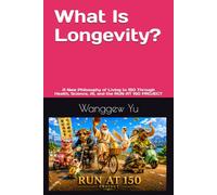 What Is Longevity?: A New Philosophy of Living to 150 Through Health, Science, AI, and the RUN AT 150 PROJECT: 41