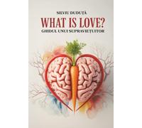 What is love?: Ghidul unui supraviețuitor