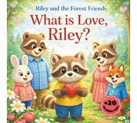 What Is Love, Riley?: A Gentle Bedtime Story About Love, Kindness, and Family (Racoon Riley and the Forest Friends)