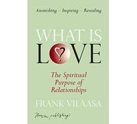 What is love?: The spiritual purpose of relationships