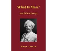 What Is Man? and Other Essays