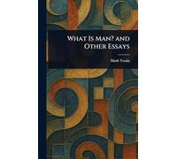 What Is Man? and Other Essays