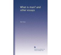 What is man? and other essays: Volume 1