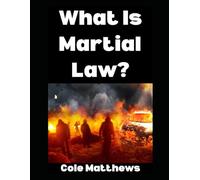 What is Martial Law?: Here’s Literally Everything That You Need To Know (The Martial Law Survival Guide Series)