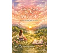 What Is Meant for Me Will Find Me: A Gentle Journal for Hope and Patience